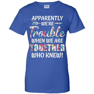 Apparently We're Trouble When We Are Together Who Knew-T-Shirt & Hoodie-Women's T-Shirt-Royal