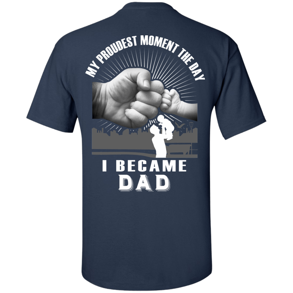 My Proudest Moment The Day I Became Dad-T-Shirt & Hoodie-Classic T-Shirt-Navy