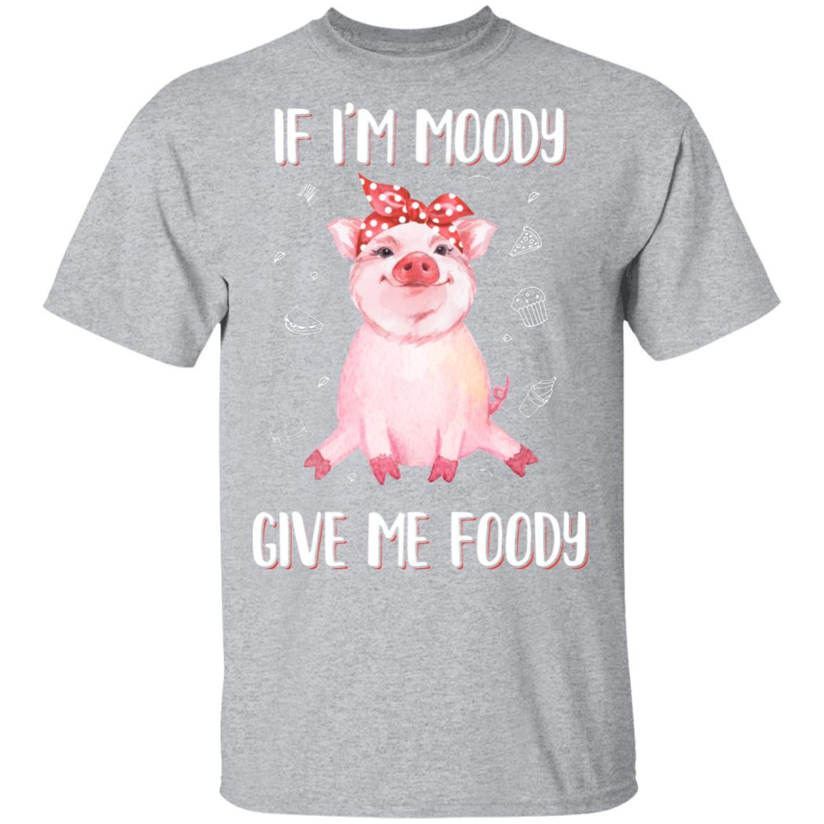 If I'm Moody Give Me Foody Pig Lover Farmer Girl-T-Shirt & Hoodie-Classic T-Shirt-Sport Grey