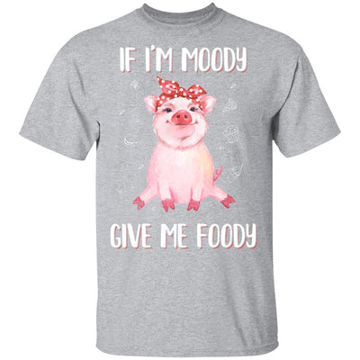 If I'm Moody Give Me Foody Pig Lover Farmer Girl-T-Shirt & Hoodie-Classic T-Shirt-Sport Grey