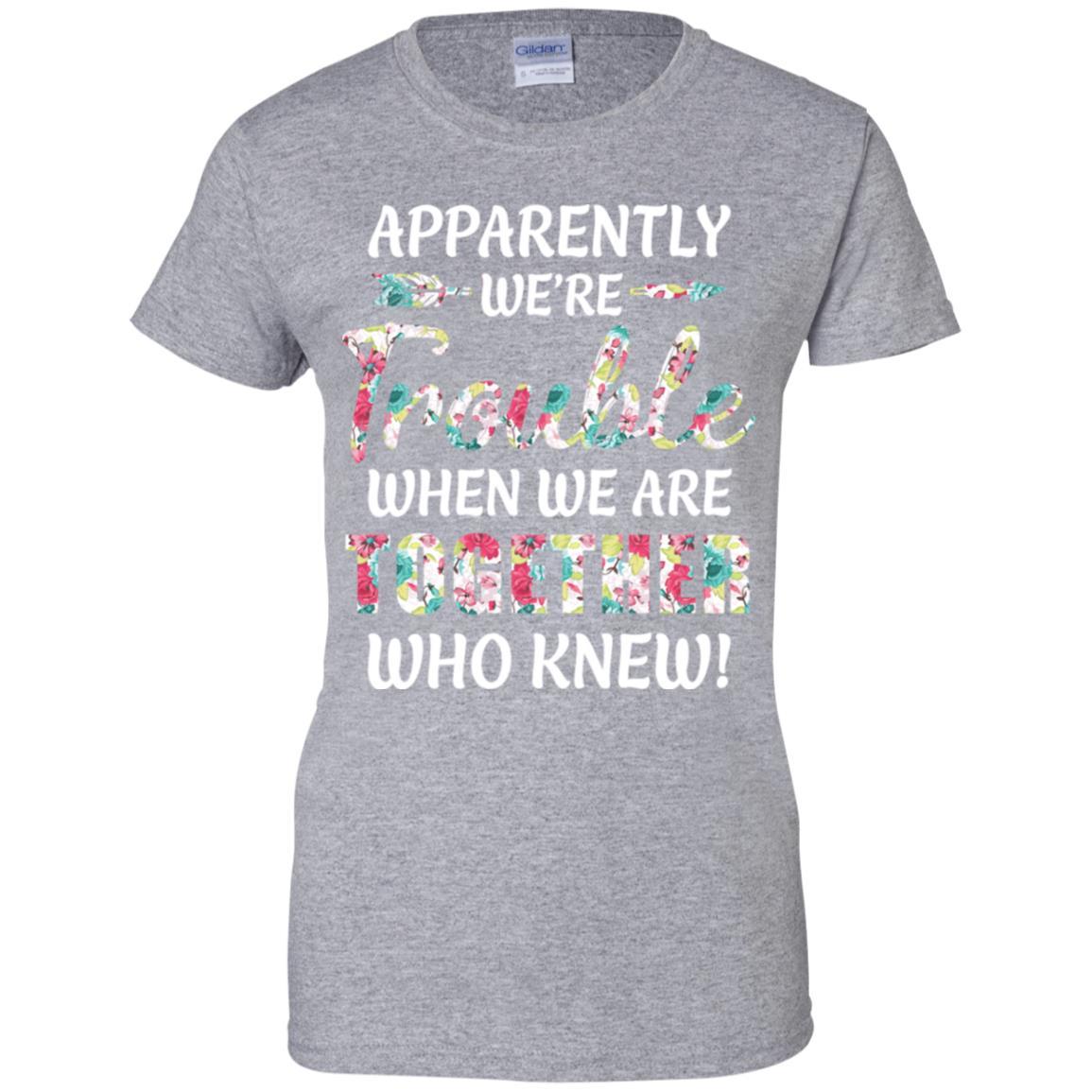 Apparently We're Trouble When We Are Together Who Knew-T-Shirt & Hoodie-Women's T-Shirt-Sport Grey