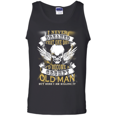 I Never Dreamed That One Day I'd Become A Grumpy Old Man-T-Shirt & Hoodie-Unisex Tank-Black