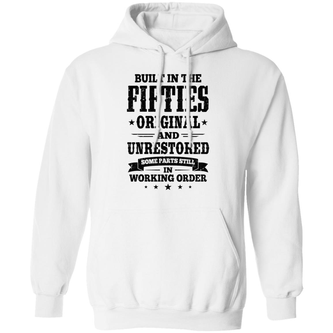 Built In The Fifties Original And Unrestored 1950s Birthday-T-Shirt & Hoodie-Pullover Hoodie-White