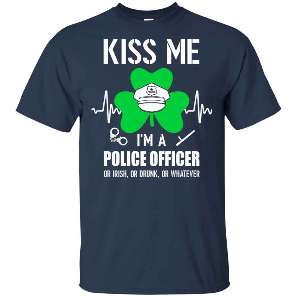 Kiss Me Im A Police Officer On Irish Or Drunk Or Whatever-T-Shirt & Hoodie-Classic T-Shirt-Navy