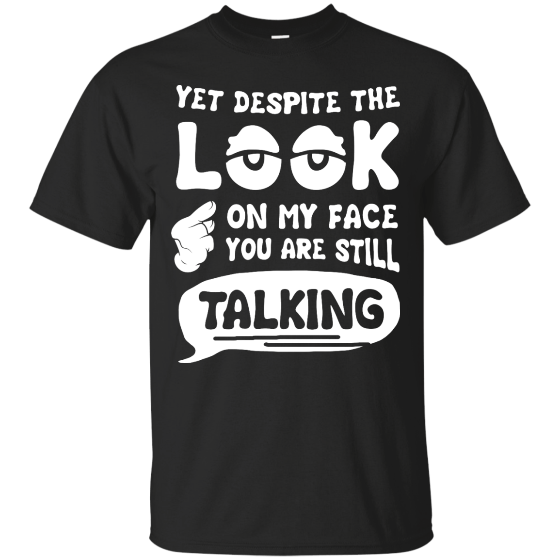 Yet Despite The Look On My Face You Are Still Talking-T-Shirt & Hoodie-Classic T-Shirt-Black