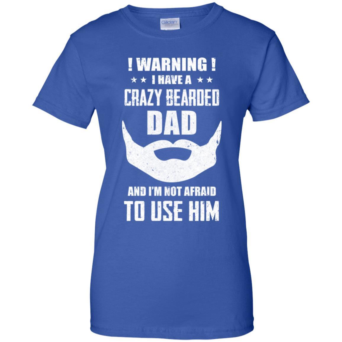 I Have A Crazy Bearded Dad I'm Not Afraid Use Him-T-Shirt & Hoodie-Women's T-Shirt-Royal