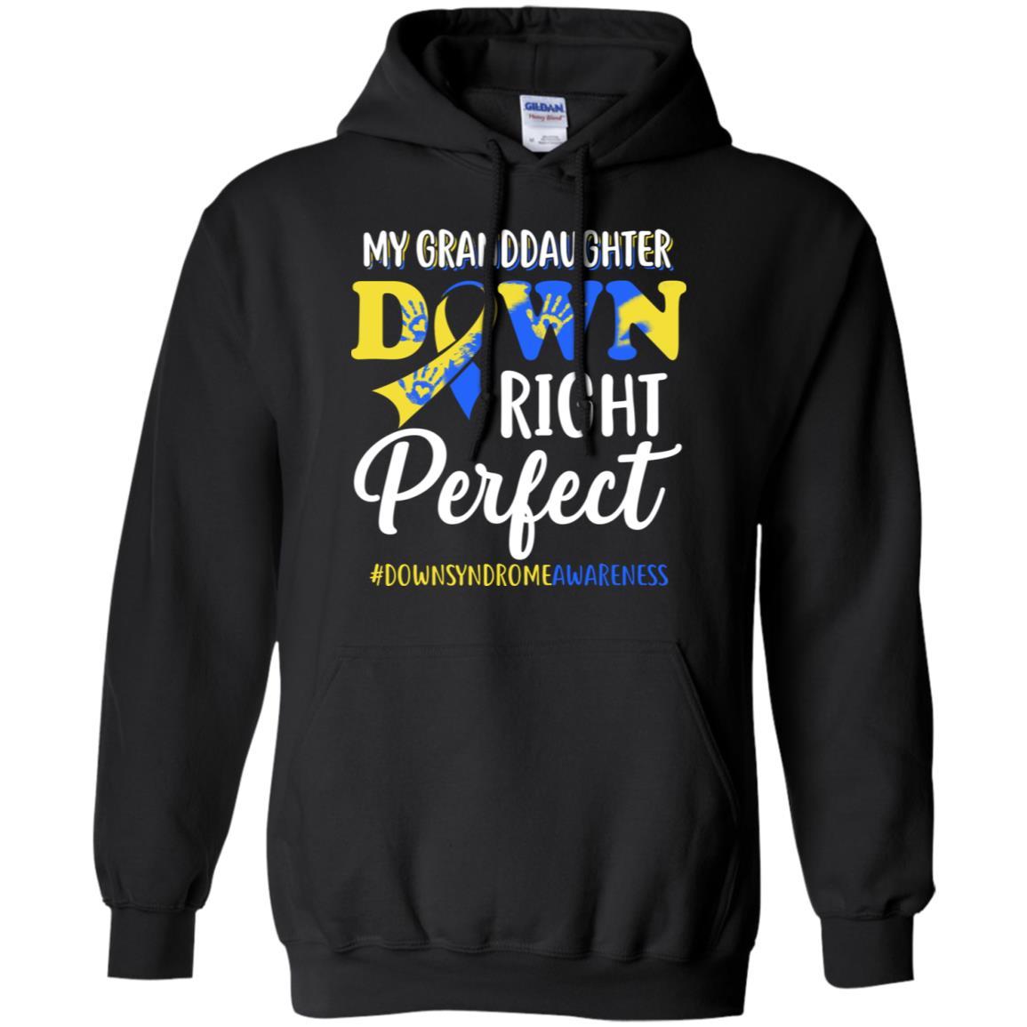 My Granddaughter Down Syndrome Awareness Down Right Perfect-T-Shirt & Hoodie-Pullover Hoodie-Black