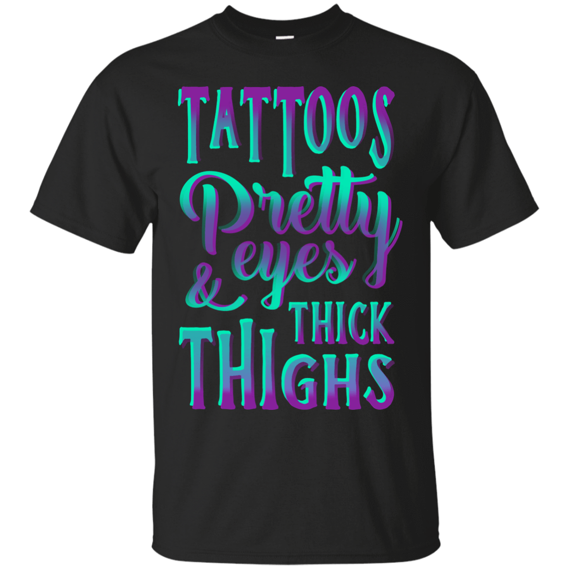 Tattoos Pretty Eyes And Thick Thighs-T-Shirt & Hoodie-Classic T-Shirt-Black
