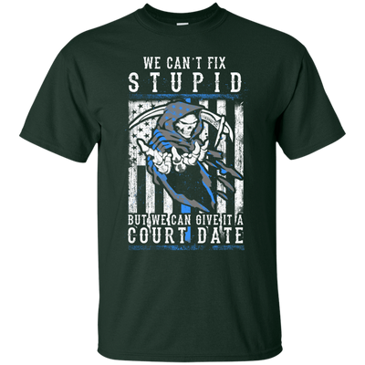 WE CANT FIX STUPID But We Can Give It A Court Date-T-Shirt & Hoodie-Classic T-Shirt-Forest Green