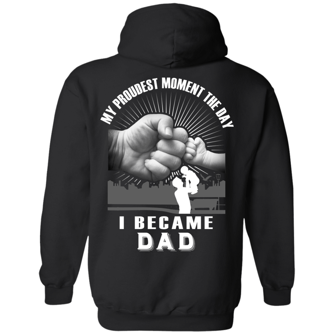My Proudest Moment The Day I Became Dad-T-Shirt & Hoodie-Pullover Hoodie-Black