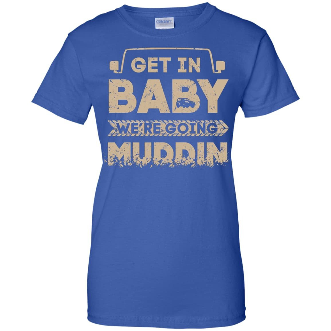 Get In Baby We're Going Muddin-T-Shirt & Hoodie-Women's T-Shirt-Royal