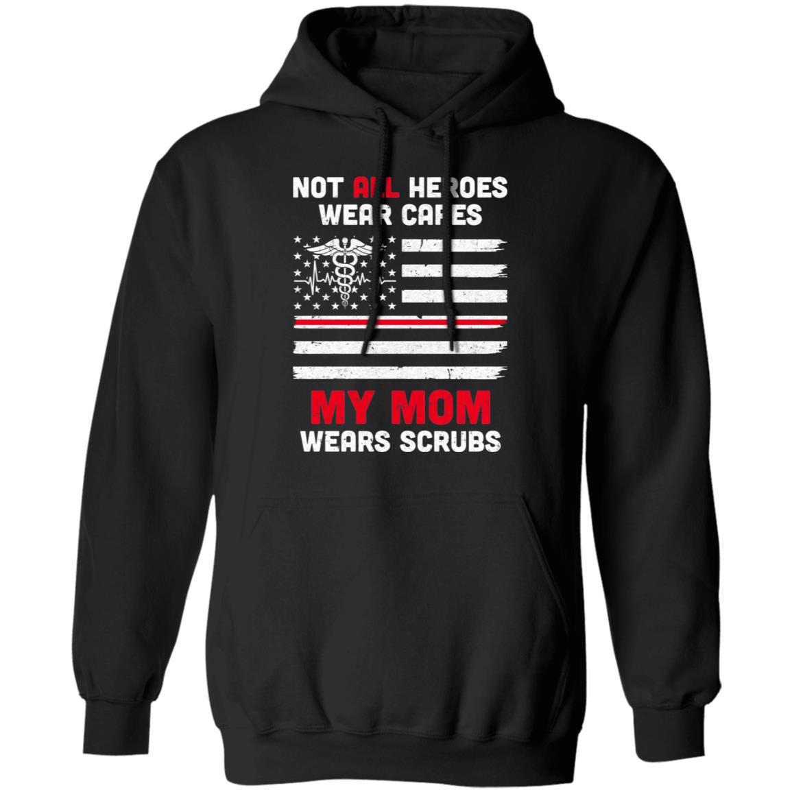 Not All Heroes Wear Capes My Mom Wears Scrubs Nurse Gift-T-Shirt & Hoodie-Pullover Hoodie-Black