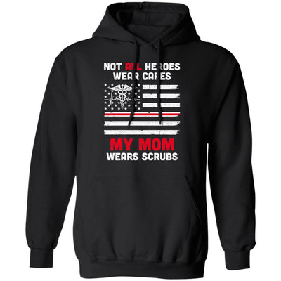 Not All Heroes Wear Capes My Mom Wears Scrubs Nurse Gift-T-Shirt & Hoodie-Pullover Hoodie-Black