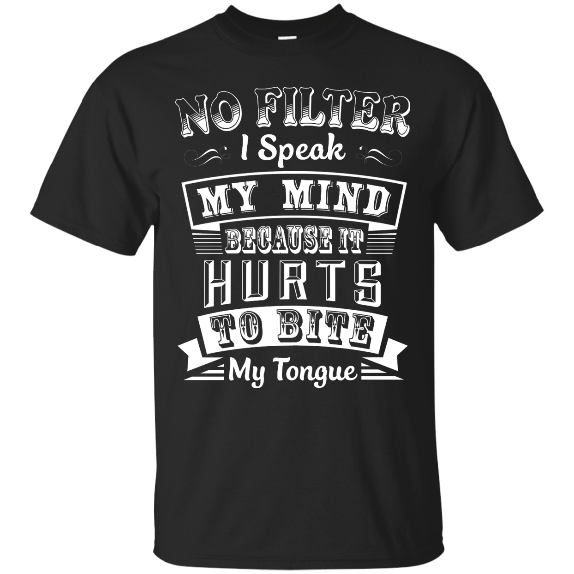 No Filter I Speak My Mind Because It Hurts To Bite My Tongue-T-Shirt & Hoodie-Classic T-Shirt-Black