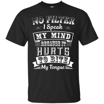No Filter I Speak My Mind Because It Hurts To Bite My Tongue-T-Shirt & Hoodie-Classic T-Shirt-Black