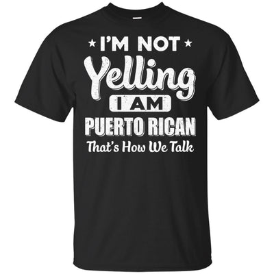 I'm Not Yelling I'm A Puerto Rican Thats How We Talk-T-Shirt & Hoodie-Classic T-Shirt-Black