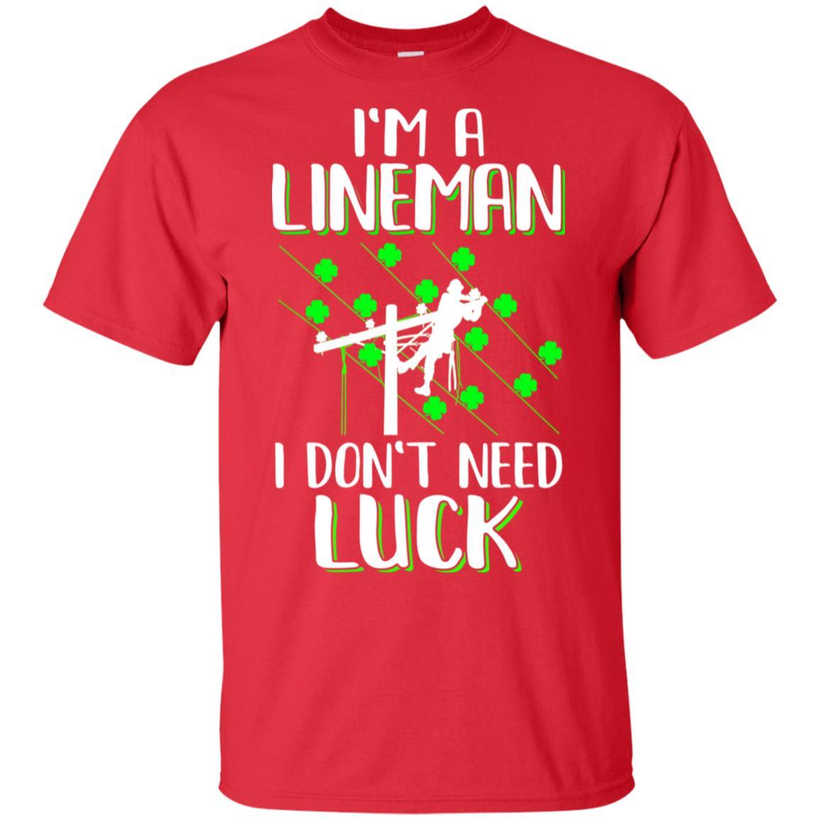 I'm A Lineman I Don't Need Luck Irish St Patrick's Day-T-Shirt & Hoodie-Classic T-Shirt-Red