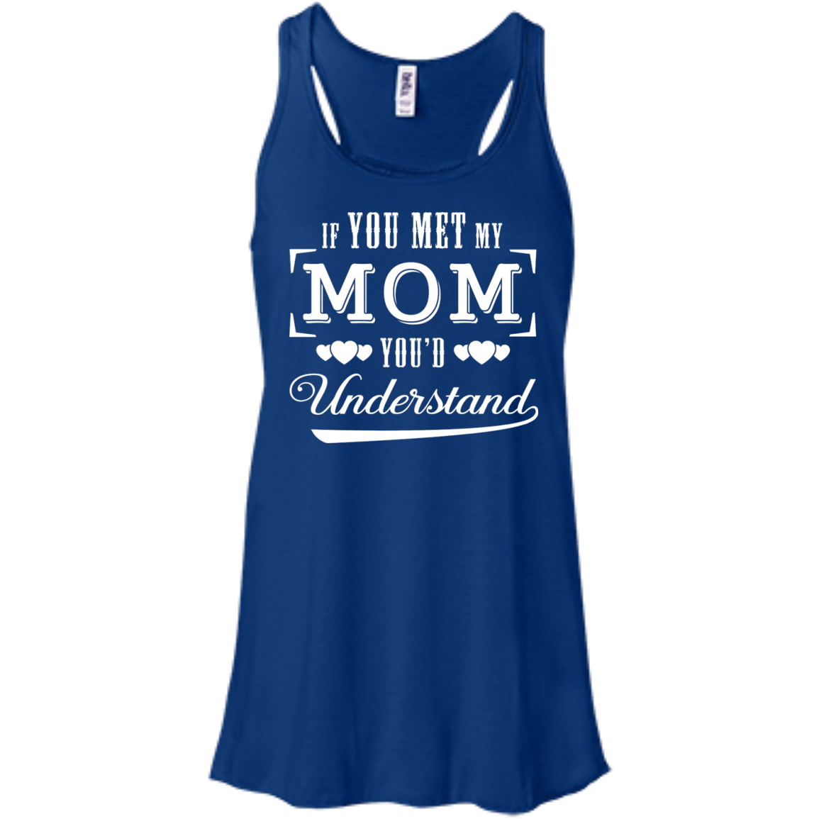If You Meet My Mom You'd Understand-T-Shirt & Hoodie-Women's Flowy Racerback Tank-True Royal