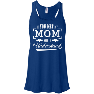 If You Meet My Mom You'd Understand-T-Shirt & Hoodie-Women's Flowy Racerback Tank-True Royal