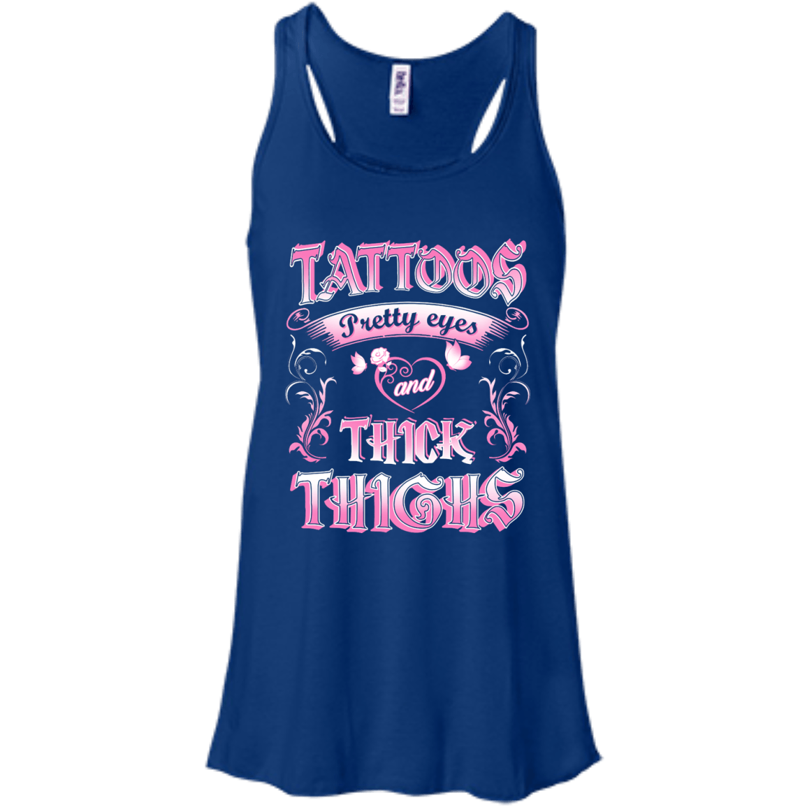 Tattoos Pretty Eyes And Thick Thighs-T-Shirt & Tank Top-Bella+Canvas Flowy Racerback Tank-True Royal