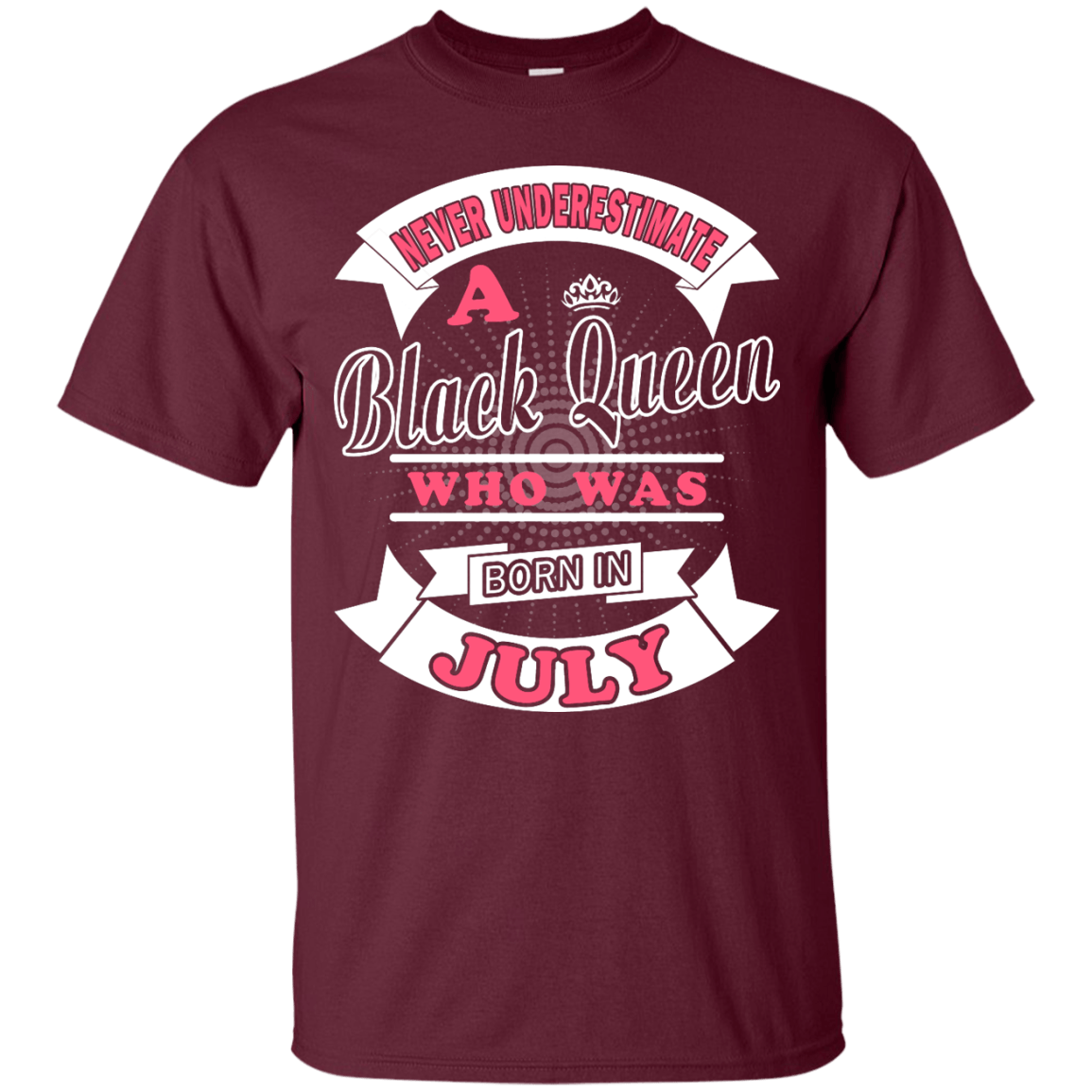Never Underestimate A Black Queen Who Was Born In July-T-Shirt & Hoodie-Classic T-Shirt-Maroon