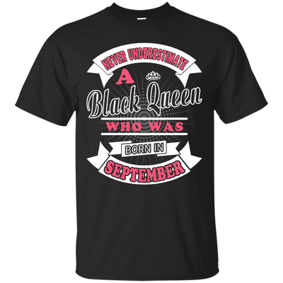 Never Underestimate A Black Queen Who Was Born In September-T-Shirt & Hoodie-Classic T-Shirt-Black
