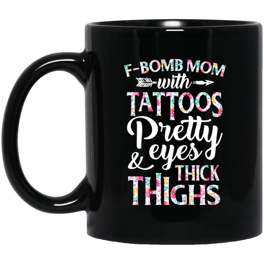 F-Bomb Mom With Tattoos Pretty Eyes And Thick Thighs Mug-Coffee Mug-BM11OZ 11 oz. Black Mug-Black