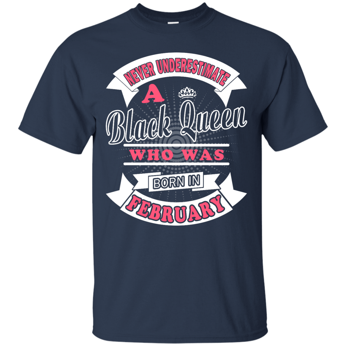 Never Underestimate A Black Queen Who Was Born In February-T-Shirt & Hoodie-Classic T-Shirt-Navy