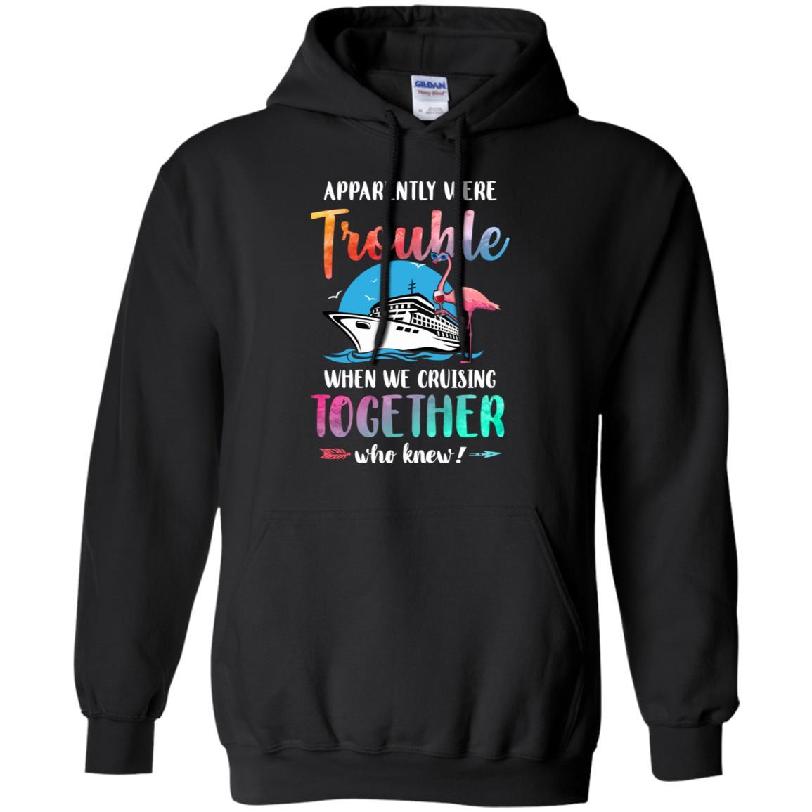 Apparently We're Trouble When We Are Cruising Together-T-Shirt & Tank Top-Pullover Hoodie-Black