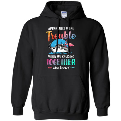 Apparently We're Trouble When We Are Cruising Together-T-Shirt & Tank Top-Pullover Hoodie-Black
