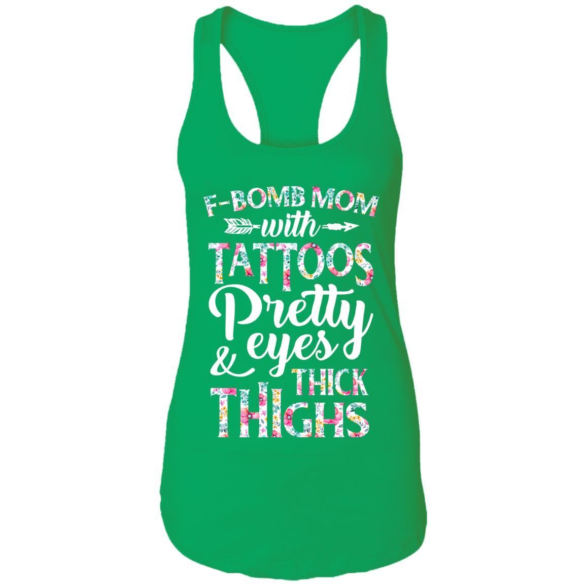 F-Bomb Mom With Tattoos Pretty Eyes And Thick Thighs-T-Shirt & Tank Top-Women's Ideal Racerback Tank-Kelly Green