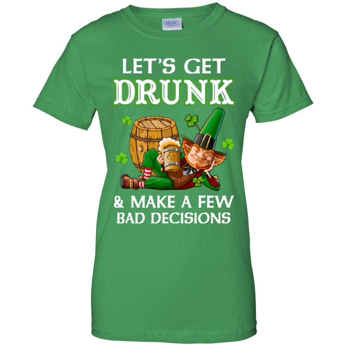 Lets Get Drunk Make A Few Bad Decisions St Patrick Day-T-Shirt & Hoodie-Women's T-Shirt-Irish Green