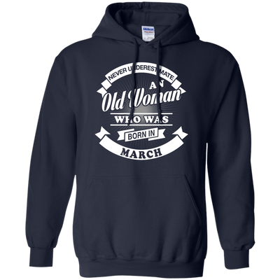 Never Underestimate An Old Woman Who Was Born In March-T-Shirt & Hoodie-Pullover Hoodie-Navy