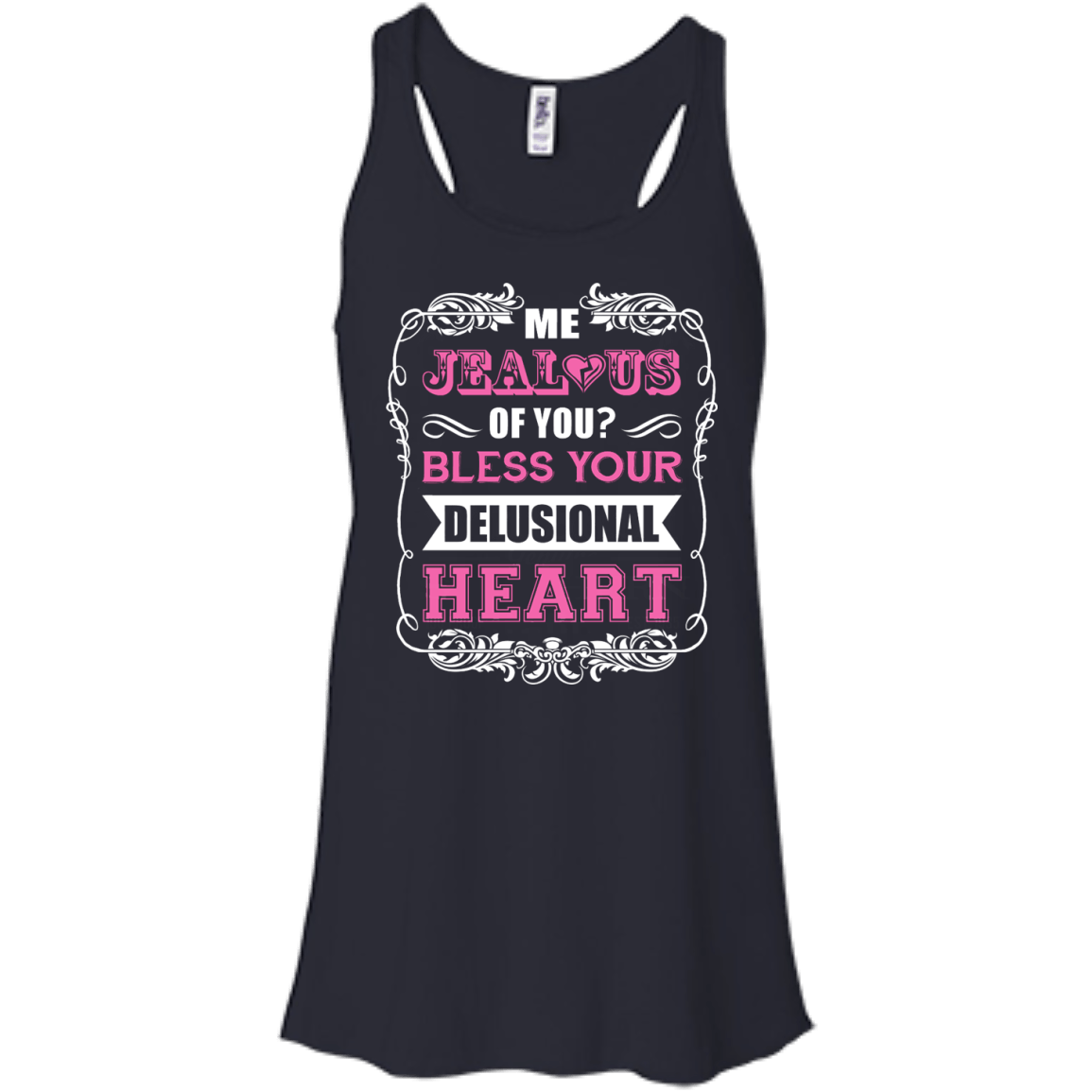 Me Jealous of You Bless Your Delusional Heart-T-Shirt & Hoodie-Women's Flowy Racerback Tank-Midnight