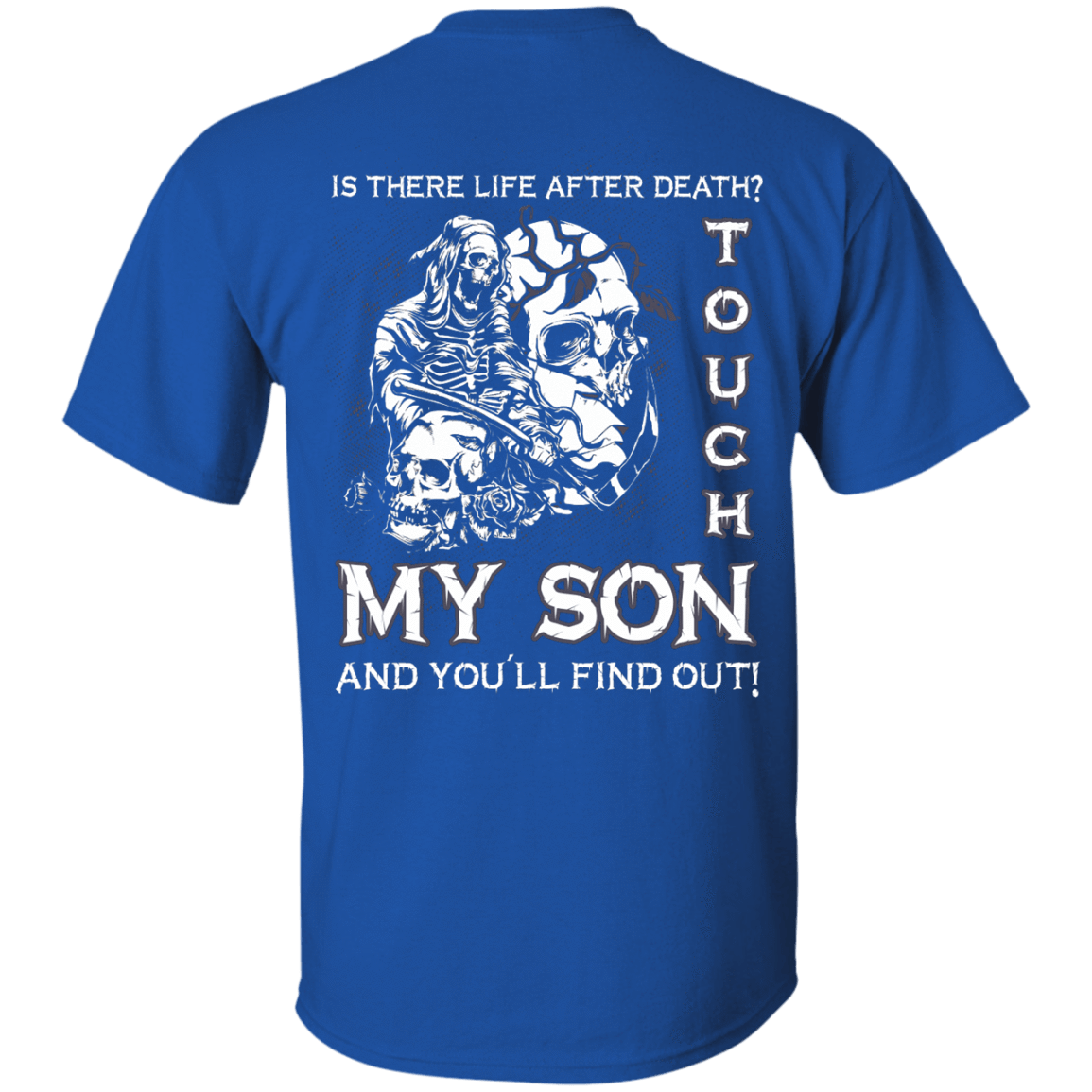 Is There Life After Death Touch My Son And You'll Find Out-T-Shirt & Hoodie-Classic T-Shirt-Royal