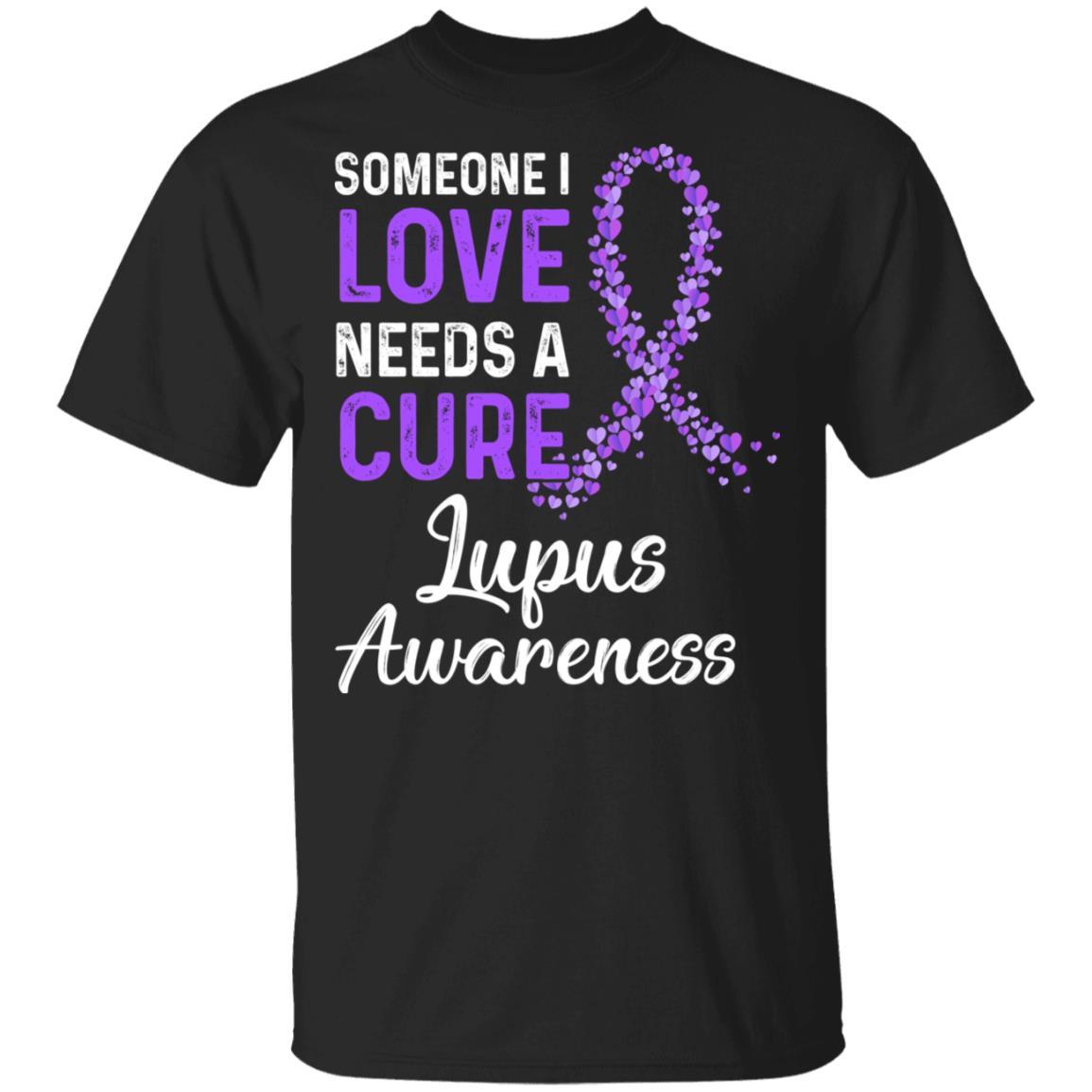 Someone I Love Needs Cure Lupus Awareness Warrior