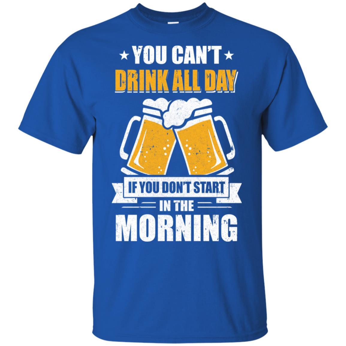 Can't Drink All Day If You Don't Start In The Morning-T-Shirt & Hoodie-Classic T-Shirt-Royal