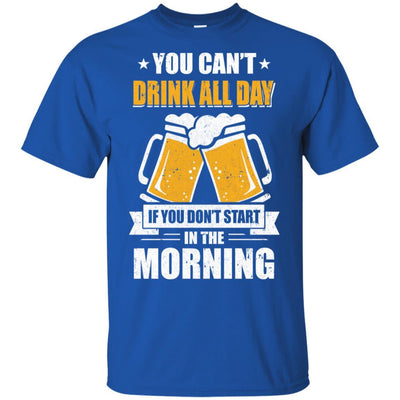 Can't Drink All Day If You Don't Start In The Morning-T-Shirt & Hoodie-Classic T-Shirt-Royal