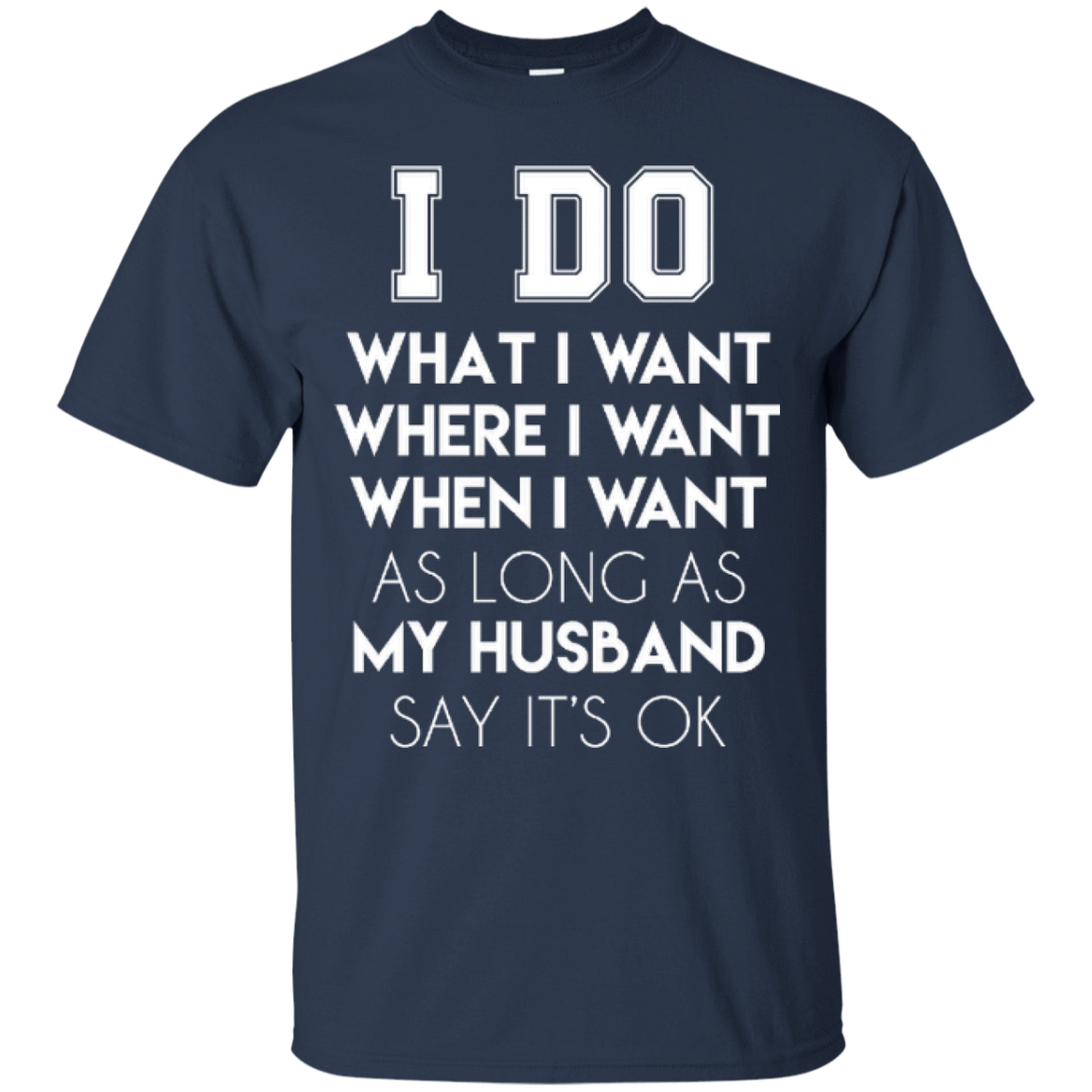 I Do What I Want As Long As My Husband Say It's Ok-T-Shirt & Hoodie-Classic T-Shirt-Navy