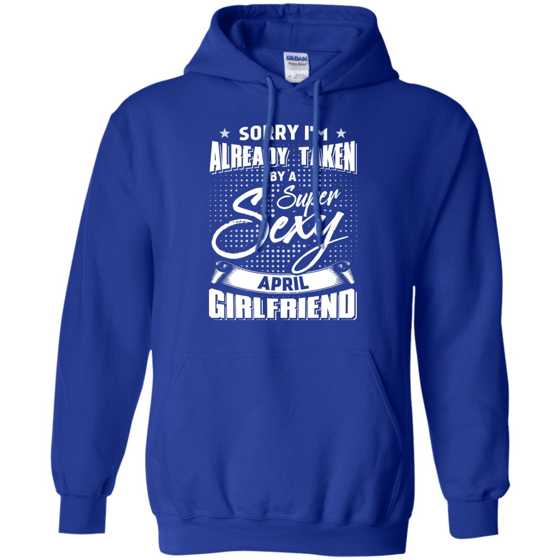 Sorry I'm Already Taken By A Super Sexy April Girlfriend-T-Shirt & Hoodie-Pullover Hoodie-Royal