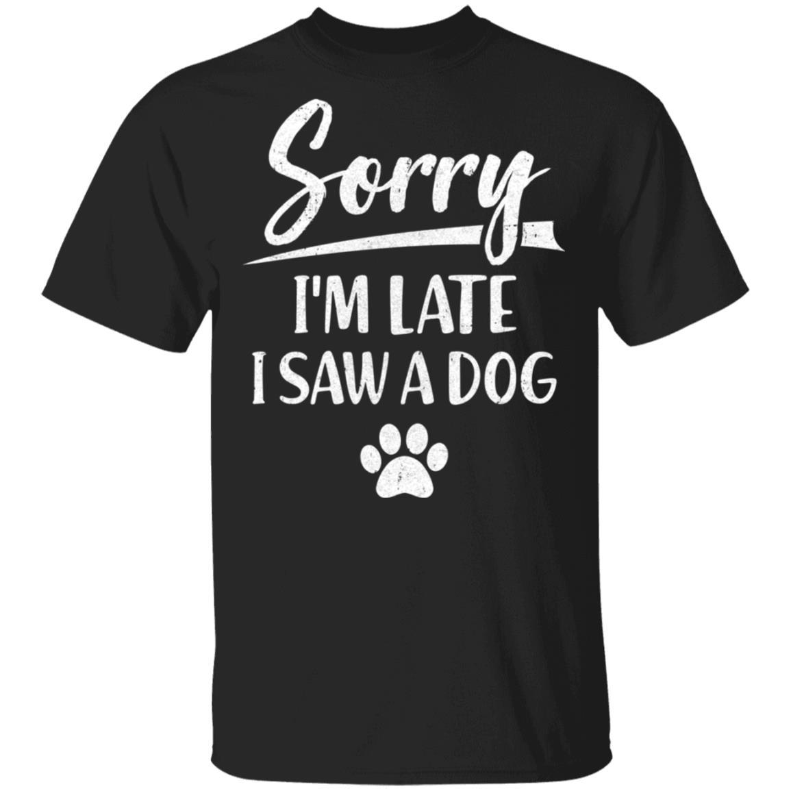 Sorry I'm Late I Saw A Dog Funny Dog Lover-T-Shirt & Hoodie-Classic T-Shirt-Black