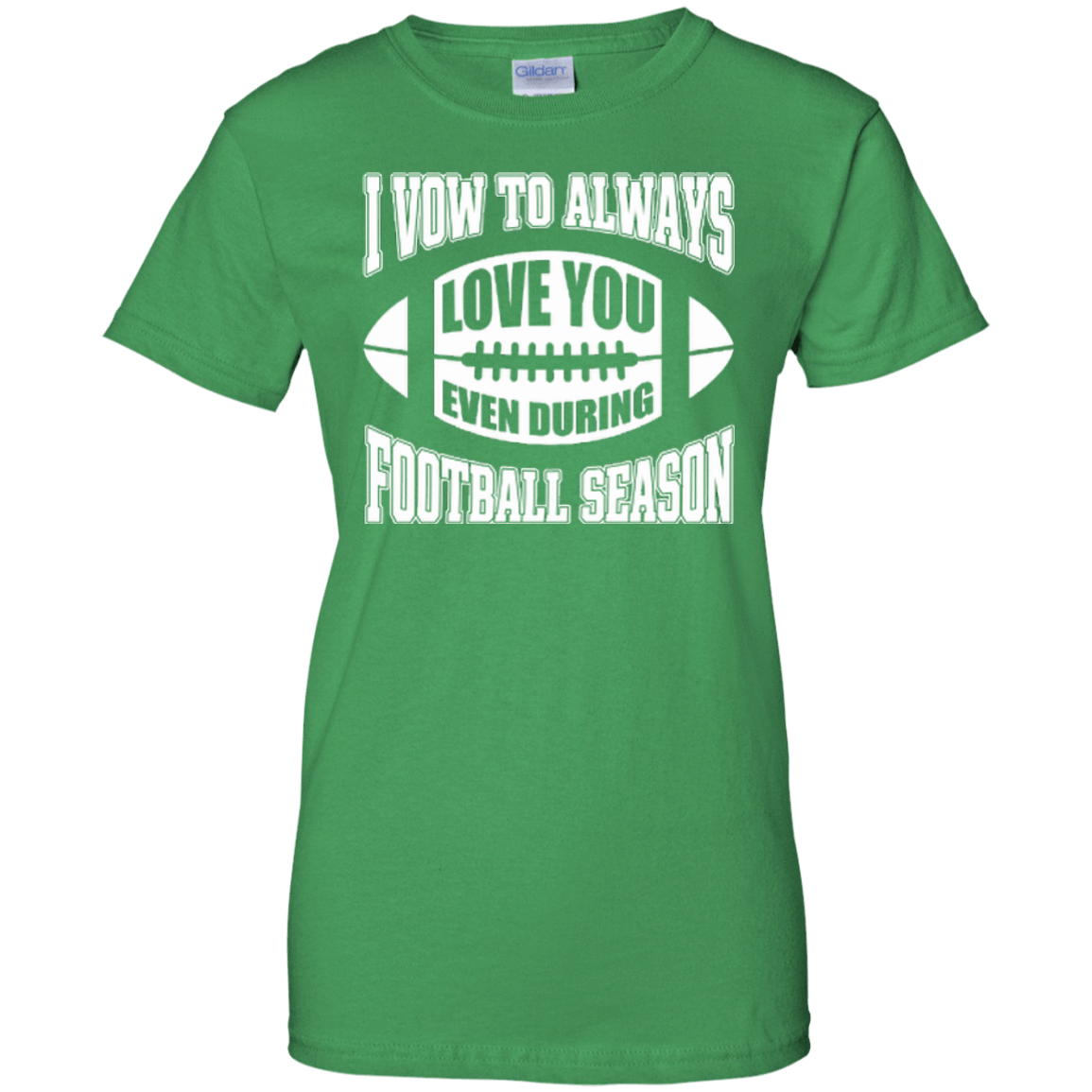 I Vow To Always Love You Even During Football Season-T-Shirt & Hoodie-Women's T-Shirt-Irish Green