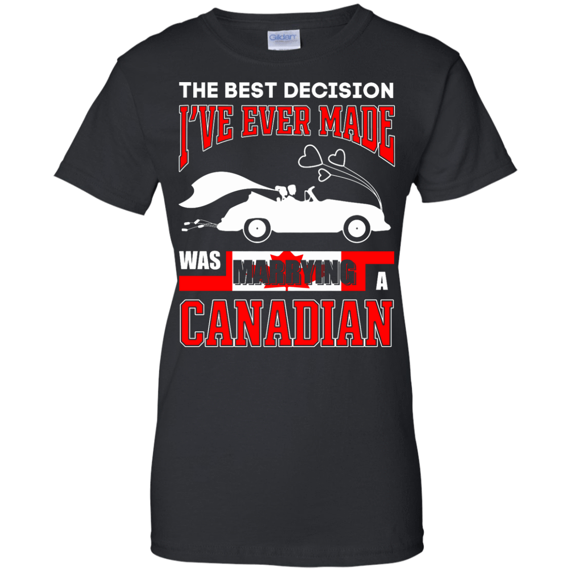 I've Ever Made Was Marrying A Canadian-T-Shirt & Hoodie-Women's T-Shirt-Black