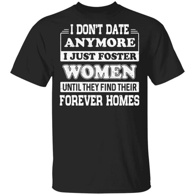 I Don't Date Anymore I Just Foster Women Until They Find Men-T-Shirt & Hoodie-Classic T-Shirt-Black