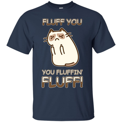 Fluff You You Fluffin' Fluff Cat Love T Shirt-T-Shirt & Hoodie-Classic T-Shirt-Navy