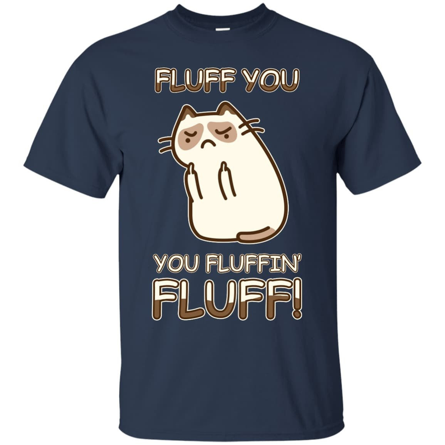 Fluff You You Fluffin' Fluff Cat Love T Shirt-T-Shirt & Hoodie-Classic T-Shirt-Navy