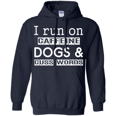 I Run On Caffeine Dogs And Cuss Words T Shirt-T-Shirt & Hoodie-Pullover Hoodie-Navy