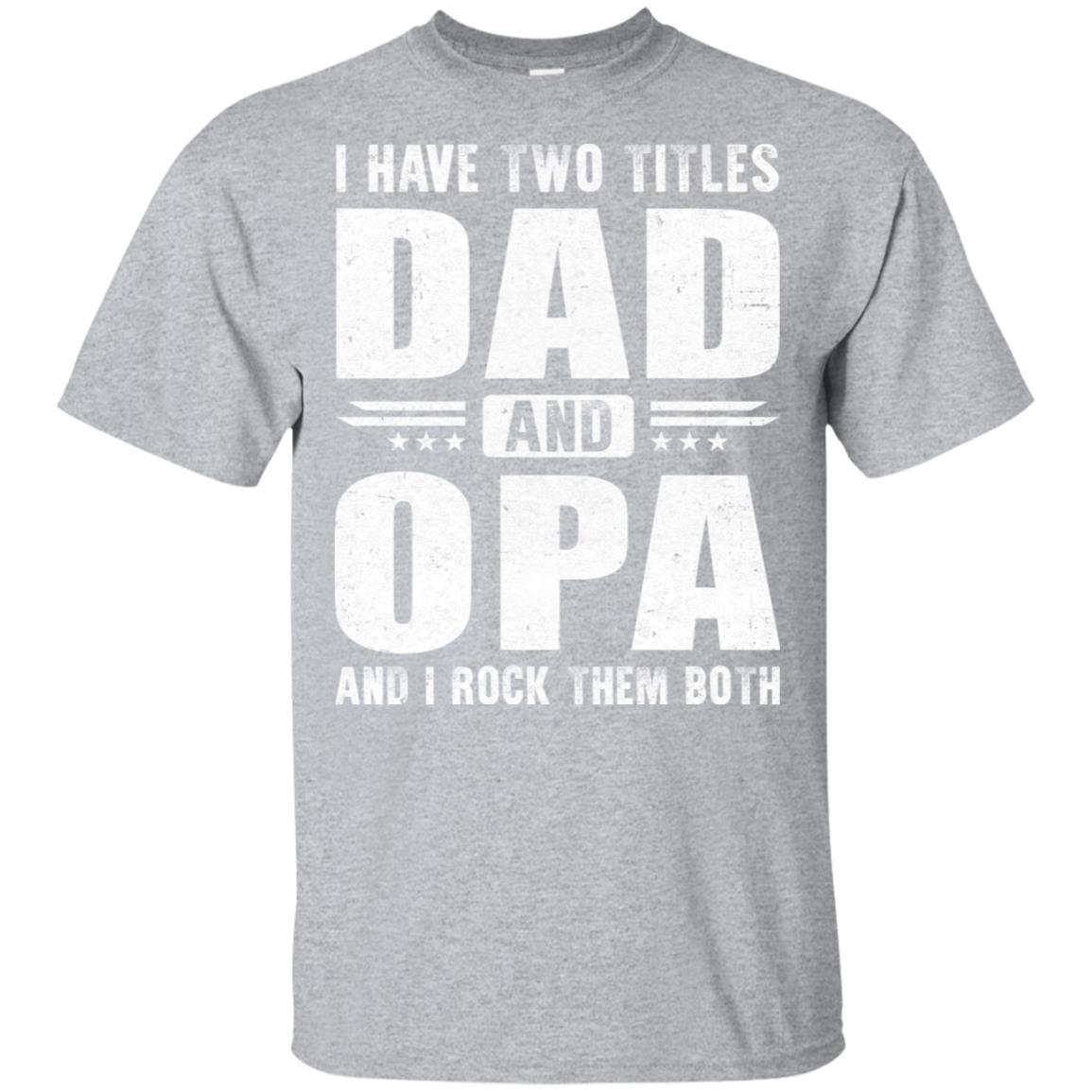I Have Two Titles Dad And Opa Fathers Day Gift Dad-T-Shirt & Hoodie-Classic T-Shirt-Sport Grey