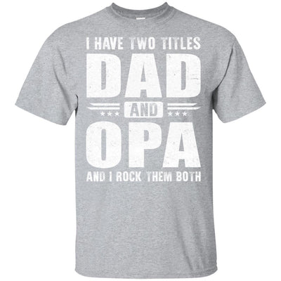 I Have Two Titles Dad And Opa Fathers Day Gift Dad-T-Shirt & Hoodie-Classic T-Shirt-Sport Grey