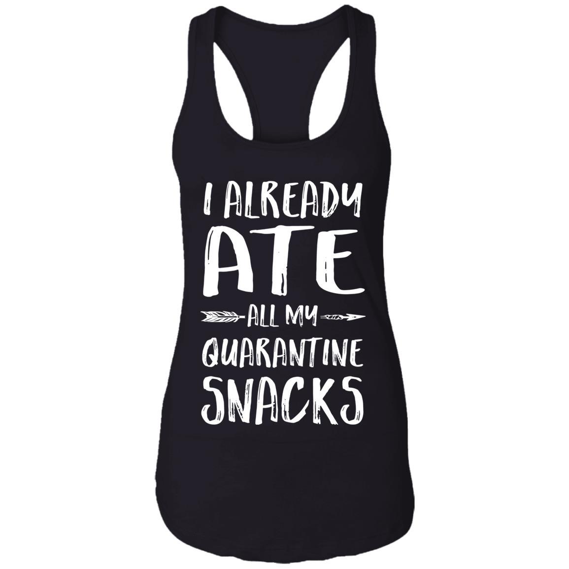 I Already Ate All My Quarantine Snacks-T-Shirt & Tank Top-Women's Ideal Racerback Tank-Black